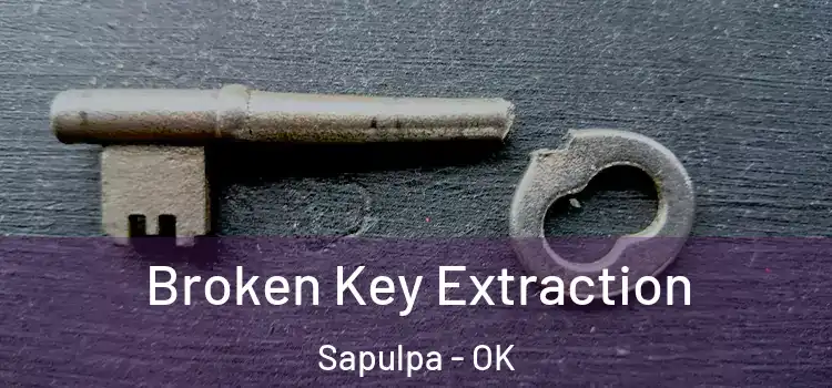  Broken Key Extraction Sapulpa - OK
