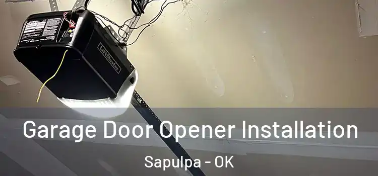  Garage Door Opener Installation Sapulpa - OK