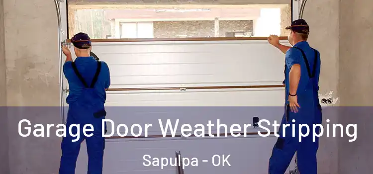  Garage Door Weather Stripping Sapulpa - OK